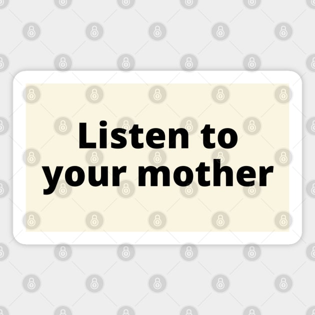 Listen To Your Mother Magnet by Likeable Design